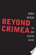 Beyond Crimea : the new Russian empire /