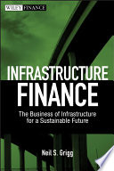 Infrastructure finance : the business of infrastructure for a sustainable future /