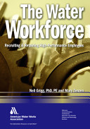 The water workforce : recruiting & retaining high-performance employees /