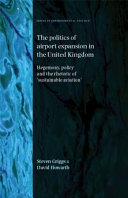 The politics of airport expansion in the United Kingdom : hegemony, policy and the rhetoric of 'sustainable aviation' /