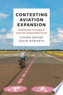 Contesting aviation expansion : depoliticisation, technologies of government and post-aviation futures /