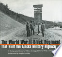 The World War II Black regiment that built the Alaska military highway : a photographic history /