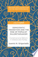 Democratic transition and the rise of populist majoritarianism : constitutional reform in Greece and Turkey /