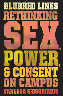 Blurred lines : rethinking sex, power, and consent on campus /