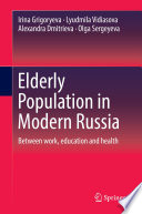 Elderly Population in Modern Russia : Between work, education and health /
