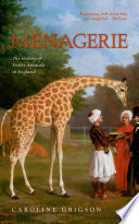 Menagerie : the history of exotic animals in England 1100-1837 /