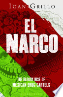 El Narco : the bloody rise of Mexican drug cartels /