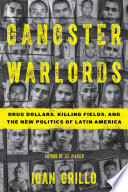 Gangster warlords : drug dollars, killing fields, and the new politics of Latin America /