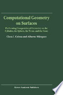 Computational geometry on surfaces : performing computational geometry on the cylinder, the sphere, the torus, and the cone /