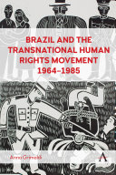 Brazil and the transnational human rights movement, 1964-1985 /