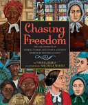 Chasing freedom : the life journeys of harriet tubman and susan b. anthony, inspired by ... historical facts.