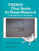 Things that swim in Texas waters : alphabetically speaking : and in other coastal states of the Gulf of Mexico /