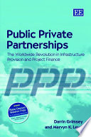 Public private partnerships : the worldwide revolution in infrastructure provision and project finance /