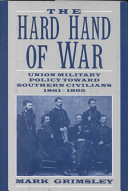 The hard hand of war : Union military policy toward Southern civilians, 1861-1865 /