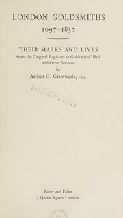 London goldsmiths, 1697-1837 : their marks and lives from the original registers at Goldsmiths' Hall and other sources /