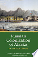 Russian colonization of Alaska : Baranov's era, 1799-1818 /