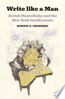 Write like a man : Jewish masculinity and the New York intellectuals /