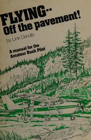 Flying--off the pavement! : a manual for the amateur bush pilot /