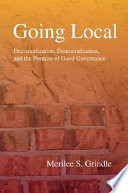 Going local : decentralization, democratization, and the promise of good governance /
