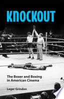 Knockout : the boxer and boxing in American cinema /