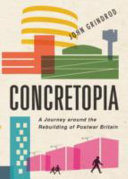 Concretopia : a journey around the rebuilding of postwar Britain /