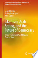 Islamism, Arab Spring, and the Future of Democracy : World System and World Values Perspectives /