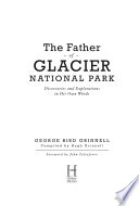 The father of Glacier National Park : discoveries and explorations in his own words /
