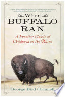 When Buffalo Ran : a Frontier Classic of Childhood on the Plains.