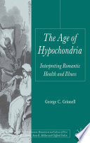 The Age of Hypochondria : Interpreting Romantic Health and Illness /