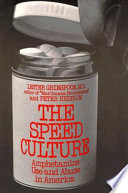 The speed culture : amphetamine use and abuse in America /