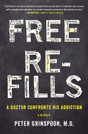Free refills : a doctor confronts his addiction /