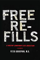 Free refills : a doctor confronts his addiction /