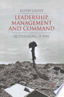 Leadership, Management and Command : Rethinking D-Day /