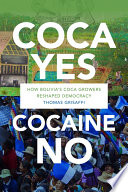 Coca yes, cocaine no : how Bolivia's coca growers reshaped democracy /