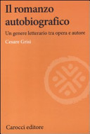 Il romanzo autobiografico : un genere letterario tra opera e autore /