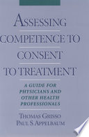 Assessing competence to consent to treatment : a guide for physicians and other health professionals /