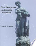 Zinc sculpture in America, 1850-1950 /