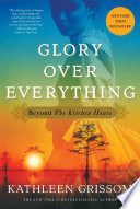 Glory over everything : beyond the Kitchen house /