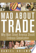 Mad about trade : why Main Street America should embrace globalization /