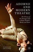Adorno and modern theatre : the drama of the damaged self in Bond, Rudkin, Barker and Kane /