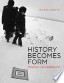 History becomes form : Moscow conceptualism /