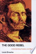 The good rebel : understanding freedom and morality /