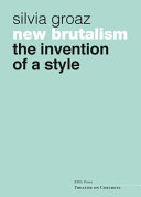New Brutalism : the invention of a style /