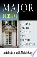 Major decisions : college, career, and the case for the humanities /