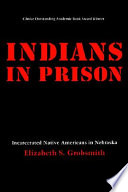 Indians in prison : incarcerated Native Americans in Nebraska /