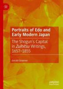 Portraits of Edo and early modern Japan : the Shogun's capital in Zuihitsu writings, 1657-1855 /