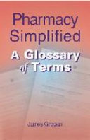 Pharmacy simplified : a glossary of terms /