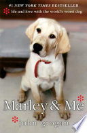Marley & me : life and love with the world's worst dog /