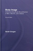 Body image : understanding body dissatisfaction in men, women, and children /