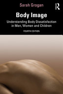 Body image : understanding body dissatisfaction in men, women and children /